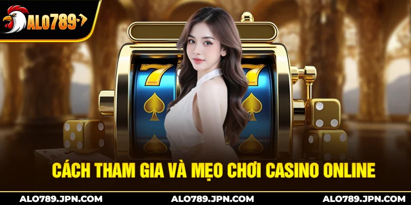 Casino ALO789 – Casino Trực Tuyến Uy Tín, Đa Dạng Trò Chơi 3 Cách tham gia và mẹo chơi casino online